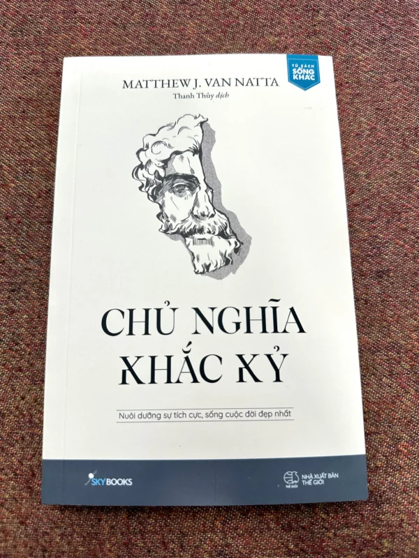 Chủ Nghĩa Khắc Kỷ - Nuôi Dưỡng Sự Tích Cực Sống Cuộc Đời Đẹp Nhất