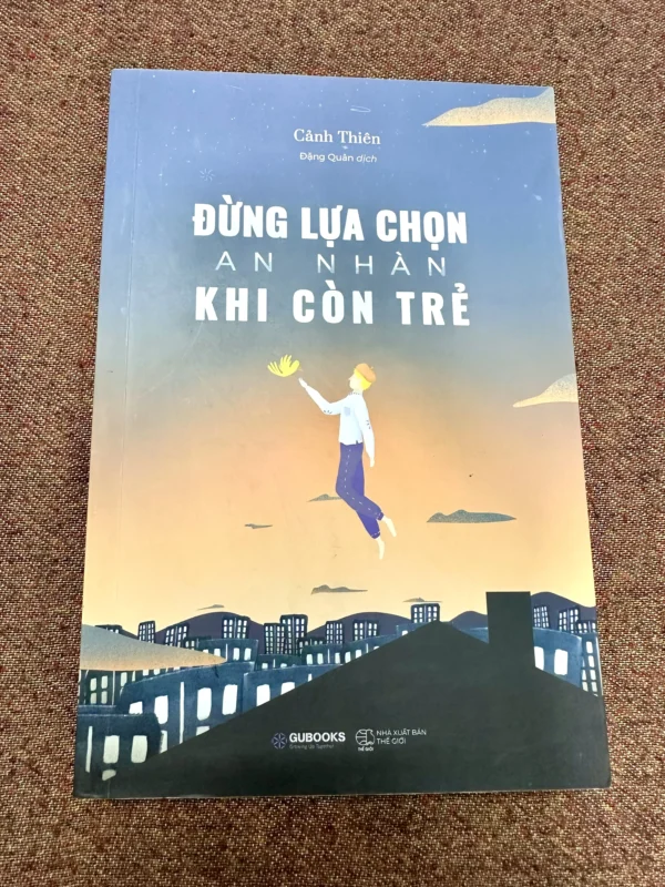 Đừng Lựa Chọn An Nhàn Khi Còn Trẻ