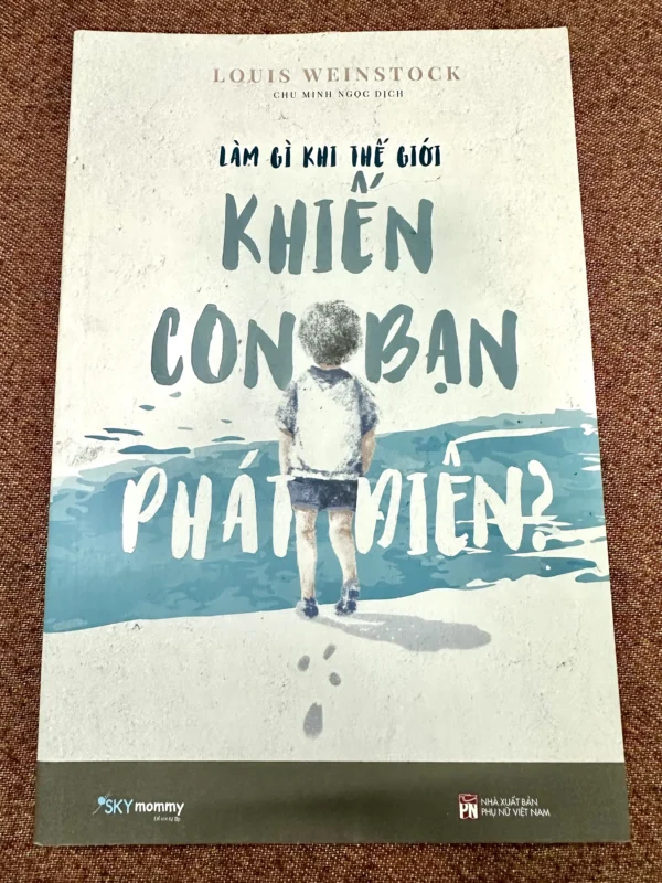 Làm Gì Khi Thế giới Khiến Con Bạn Phát Điên