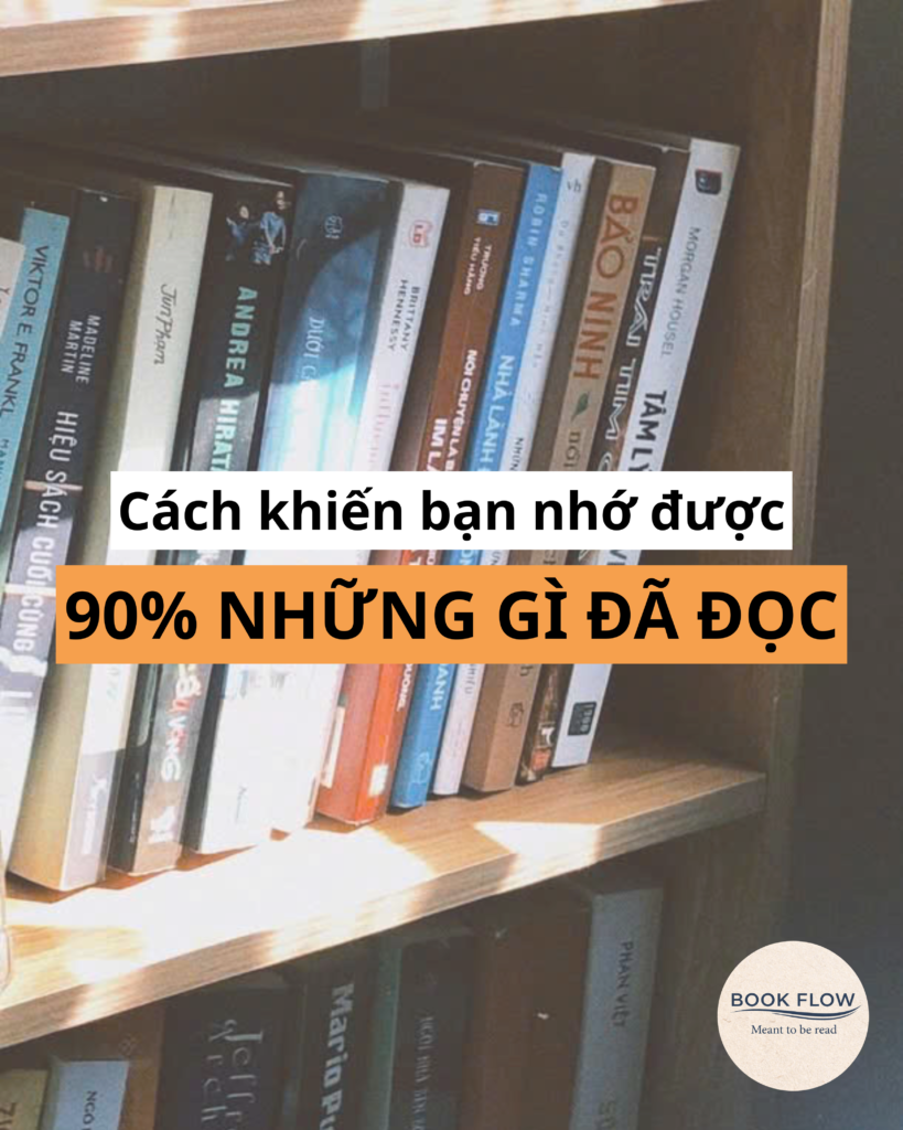 ĐÂY LÀ CÁCH KHIẾN BẠN NHỚ ĐƯỢC 90% NHỮNG GÌ ĐÃ ĐỌC