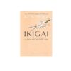 Ikigai - Bí Mật Sống Trường Thọ Và Hạnh Phúc Của Người Nhật