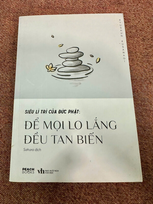 Siêu Lý Trí Của Đức Phật: Để Mọi Lo Lắng Đều Tan Biến