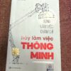 Đừng làm việc chăm chỉ, hãy làm việc thông minh