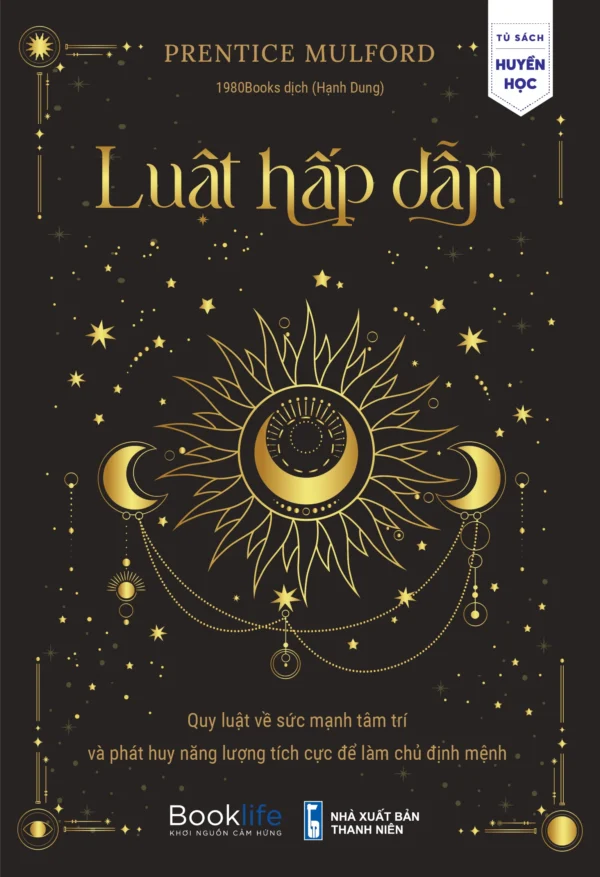 Luật Hấp Dẫn - Quy Luật Về Sức Mạnh Tâm Trí Và Phát Huy Năng Lượng Tích Cực Để Làm Chủ Định Mệnh