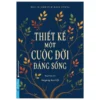 Thiết Kế Một Cuộc Đời Đáng Sống (Tái Bản 2023)
