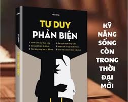 Tư Duy Phản Biện - Tránh Cạm Bẫy Thao Túng, Ra Quyết Định Sáng Suốt